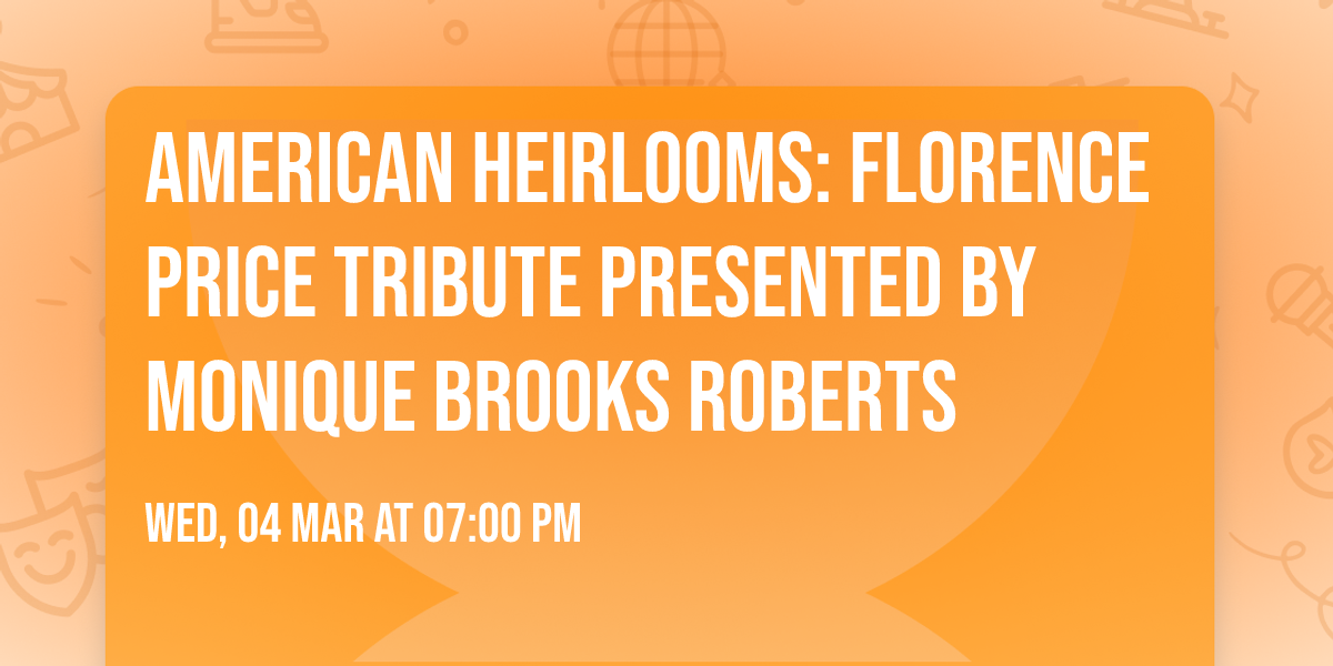 American Heirlooms: Florence Price Tribute presented by Monique Brooks Roberts