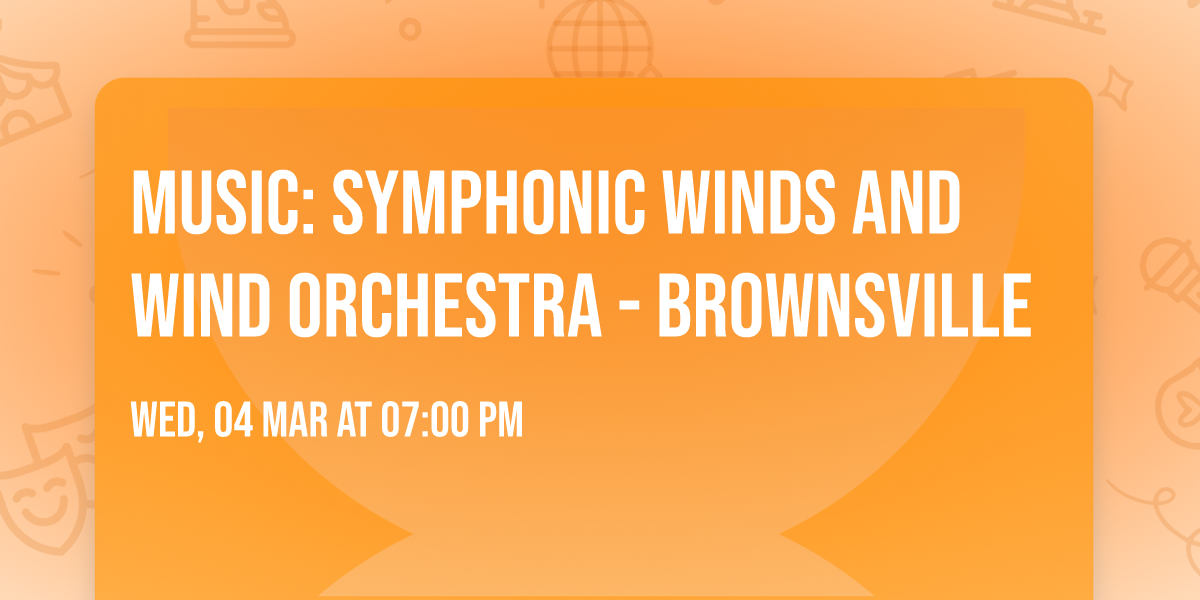 Music: Symphonic Winds and Wind Orchestra - Brownsville