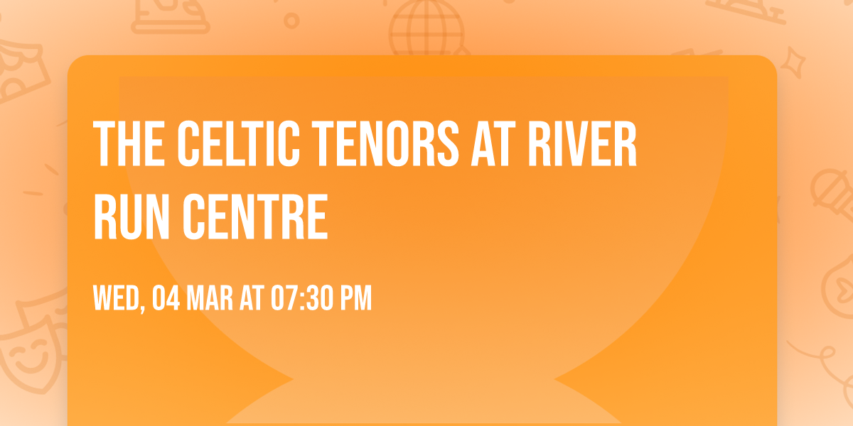 The Celtic Tenors at River Run Centre