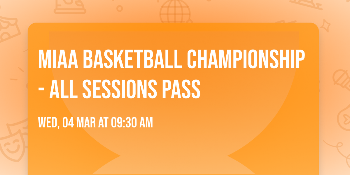 MIAA Basketball Championship - All Sessions Pass
