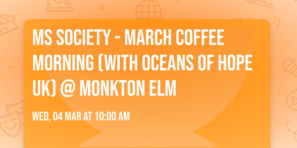 MS Society - March coffee morning (with Oceans of Hope UK) @ Monkton Elm