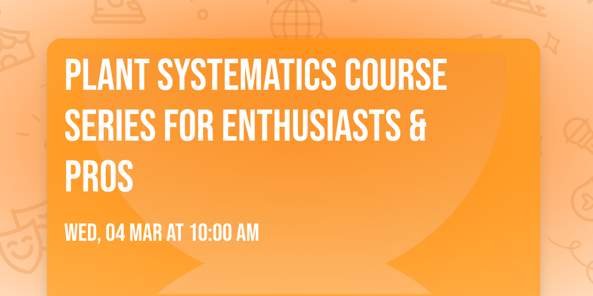 Plant Systematics Course Series for Enthusiasts & Pros