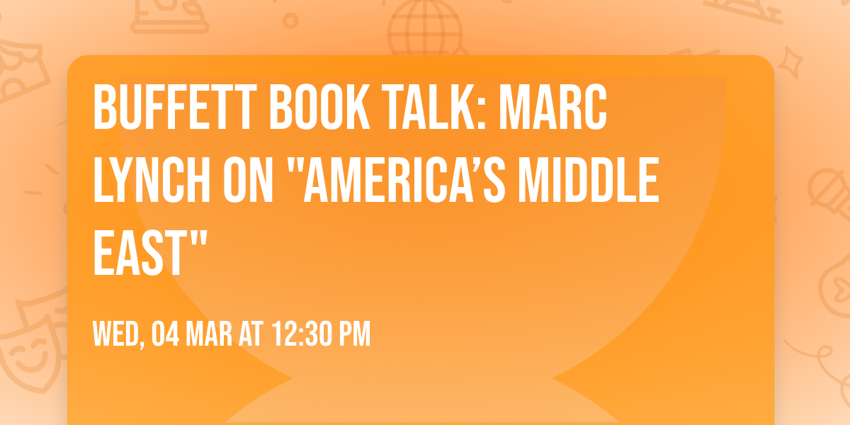 Buffett Book Talk: Marc Lynch on "America\u2019s Middle East"
