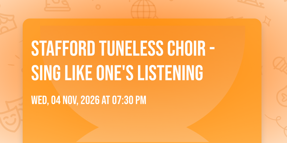 Stafford Tuneless Choir - Sing like one's listening 