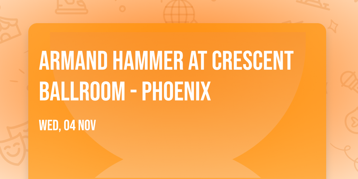 Armand Hammer at Crescent Ballroom - Phoenix