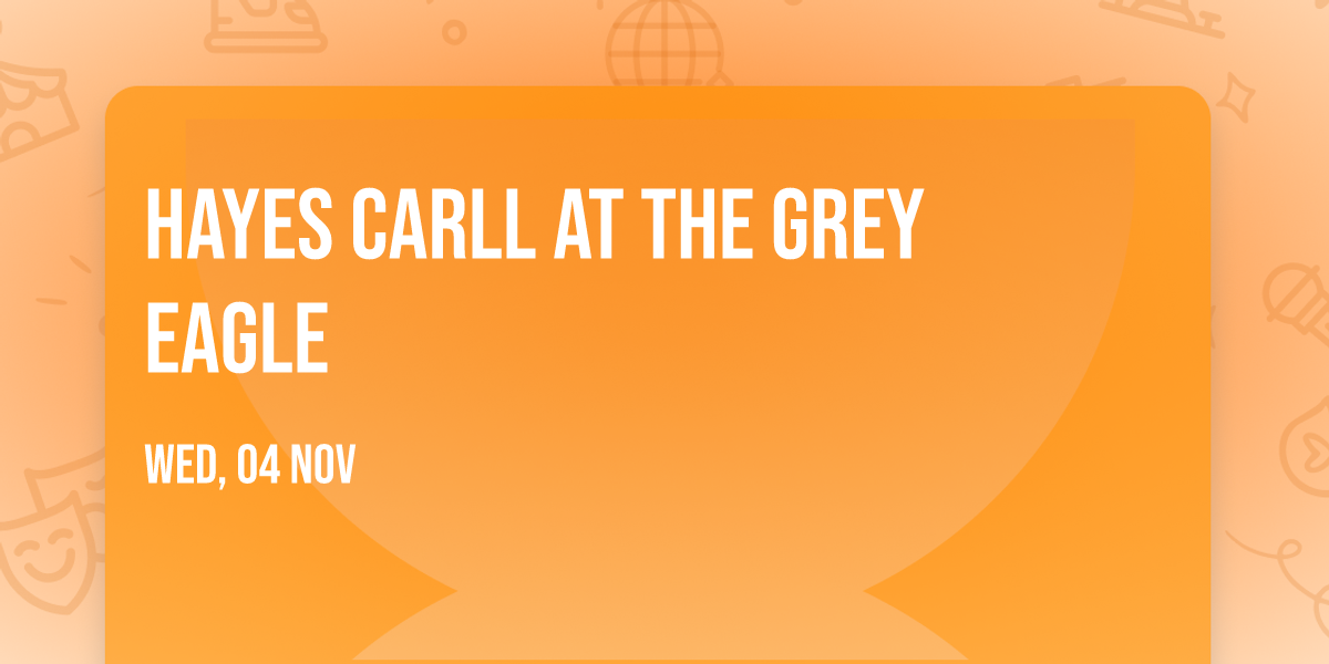 Hayes Carll at The Grey Eagle