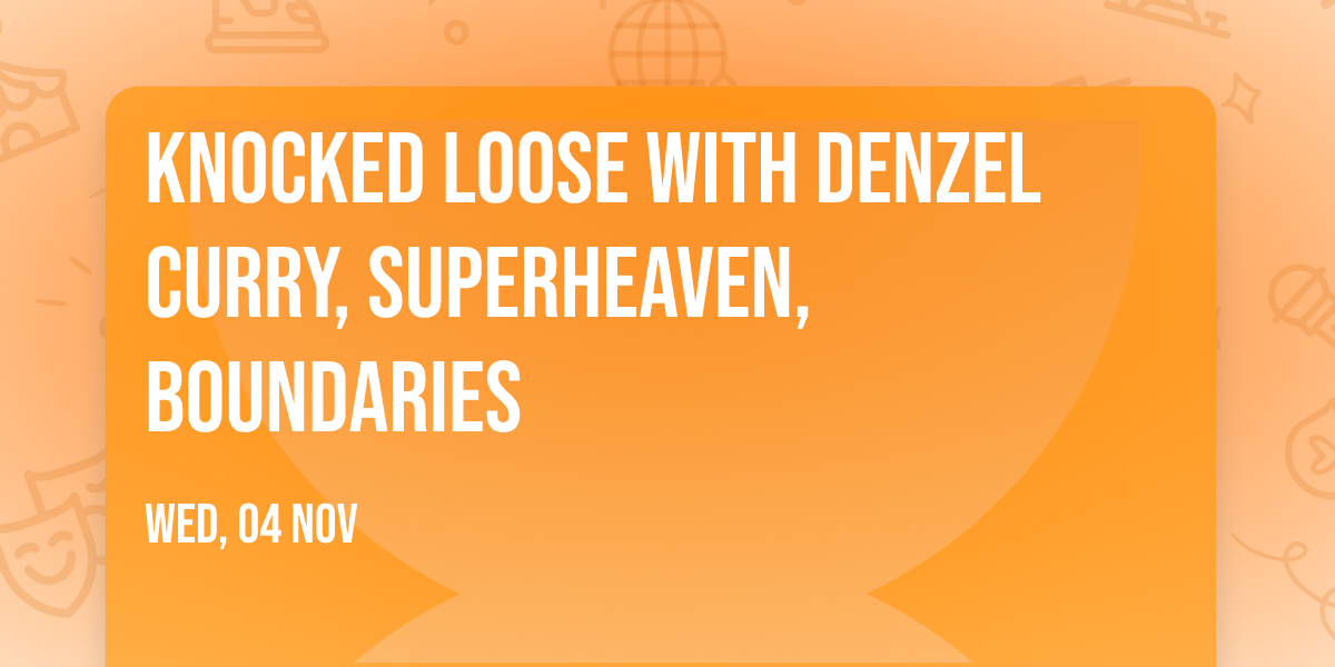 Knocked Loose with Denzel Curry, Superheaven, Boundaries
