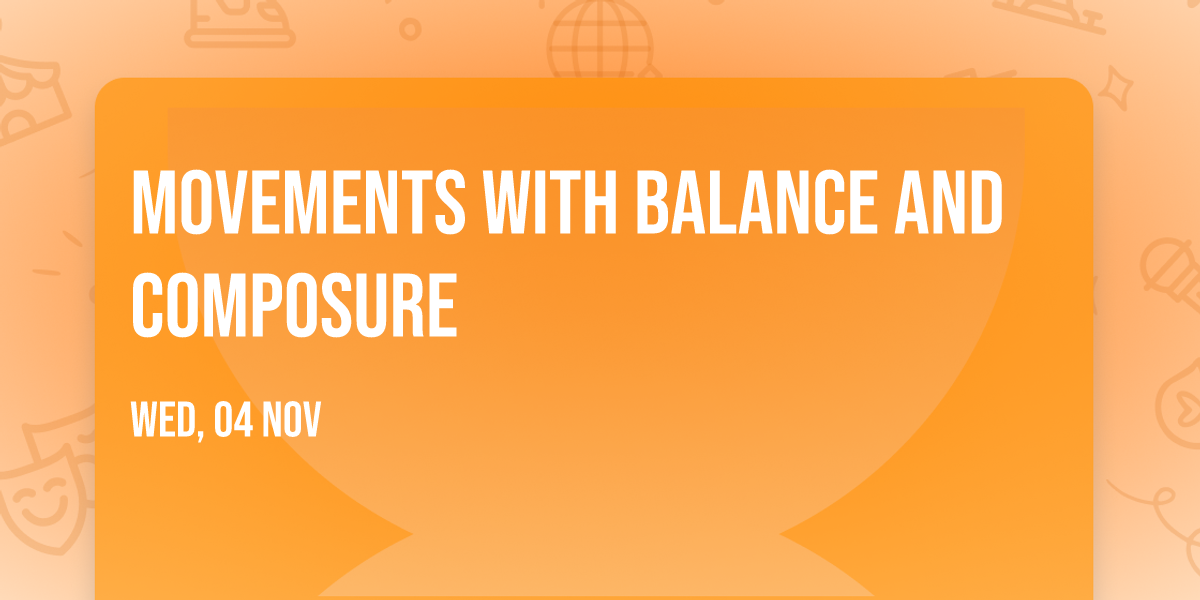 Movements with Balance and Composure