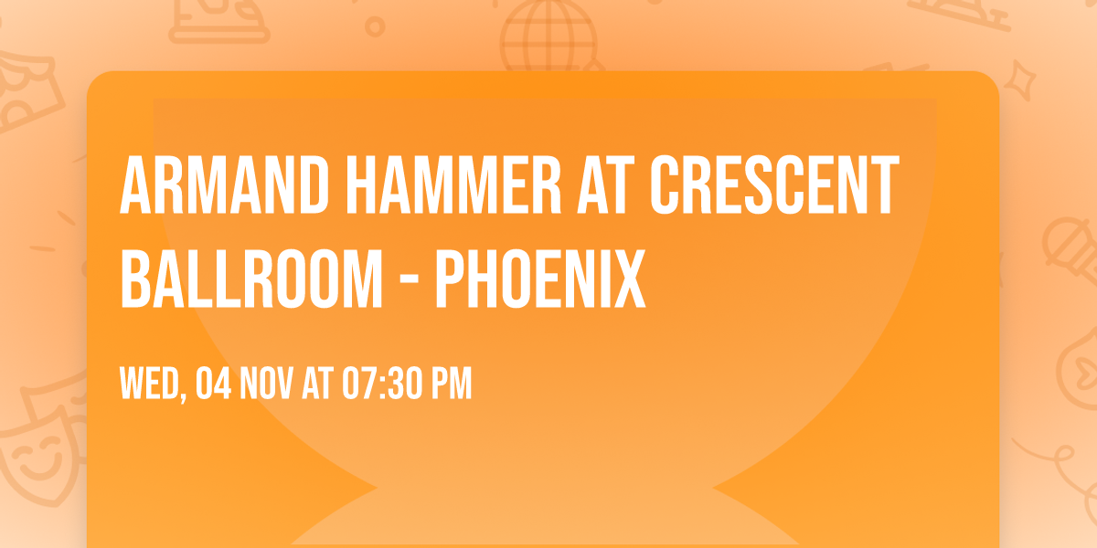 Armand Hammer at Crescent Ballroom - Phoenix
