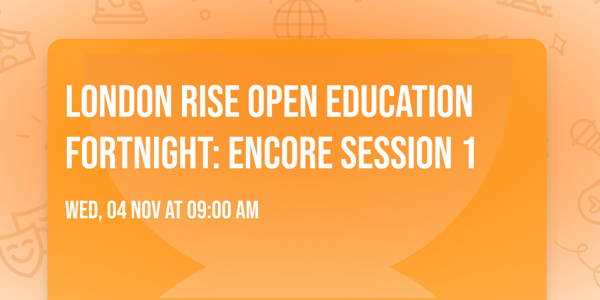 London RISE Open Education Fortnight: Encore  Session 1