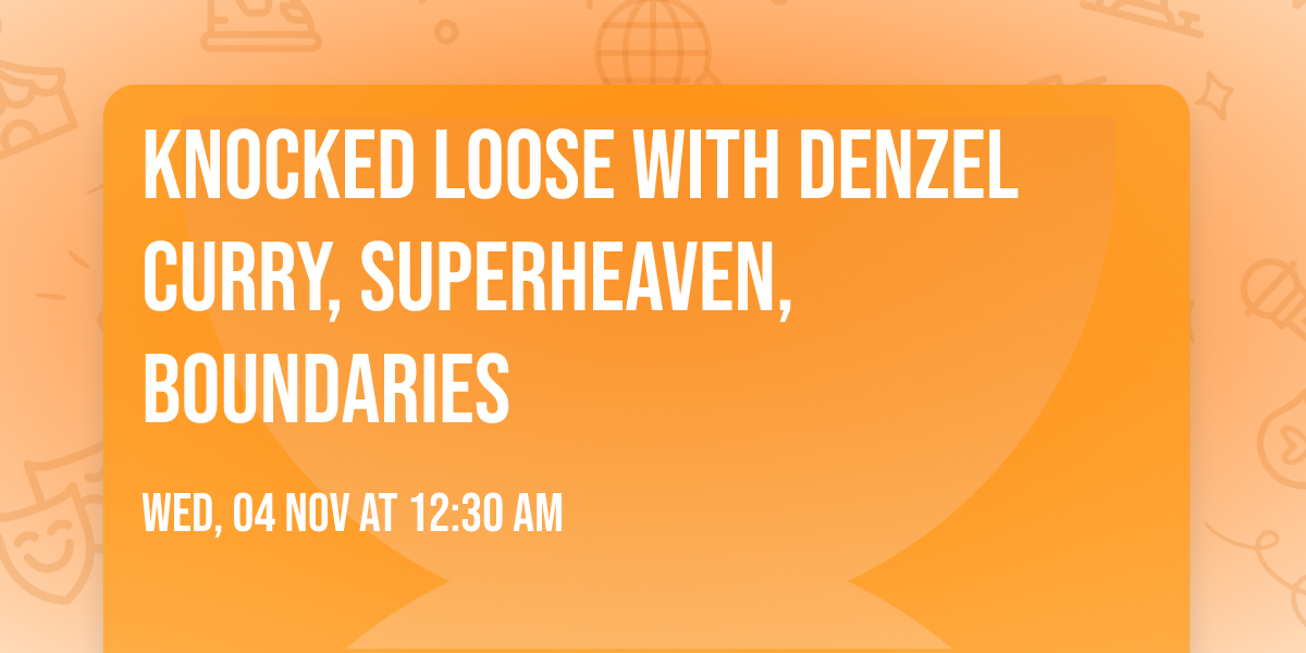 Knocked Loose with Denzel Curry, Superheaven, Boundaries