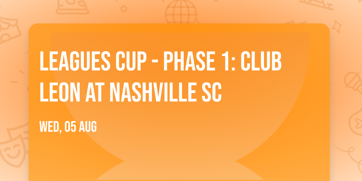 Leagues Cup - Phase 1: Club Leon at Nashville SC