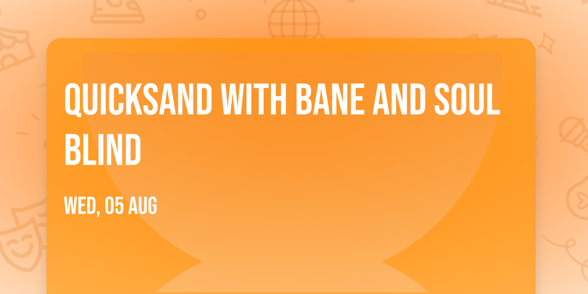 Quicksand with Bane and Soul Blind
