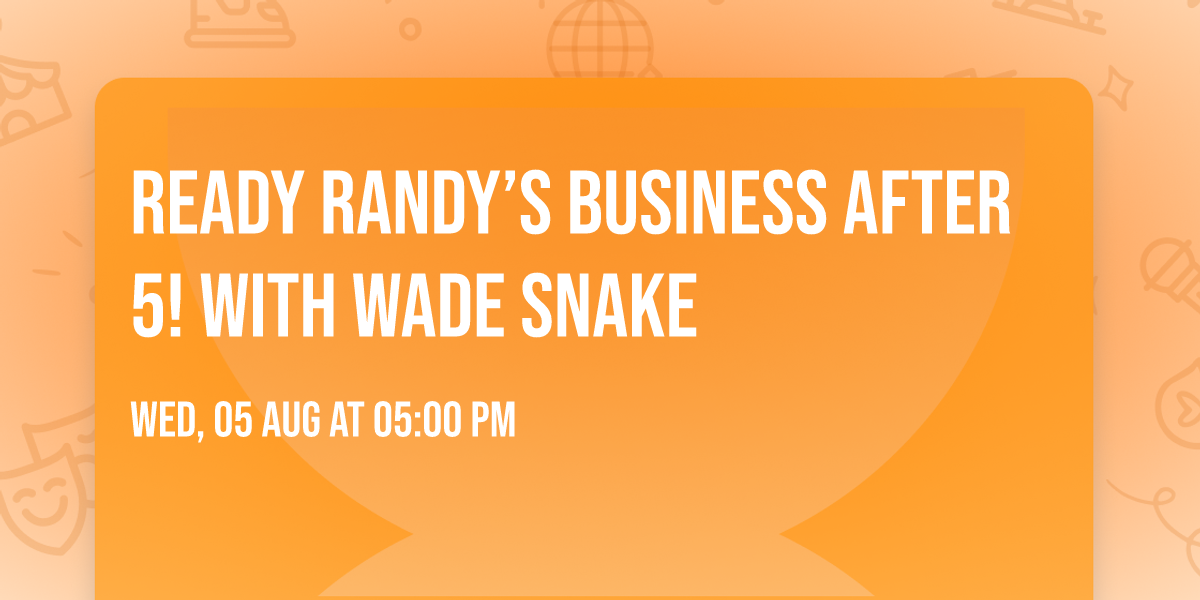 Ready Randy\u2019s Business after 5! \ud83c\udf79 with Wade Snake