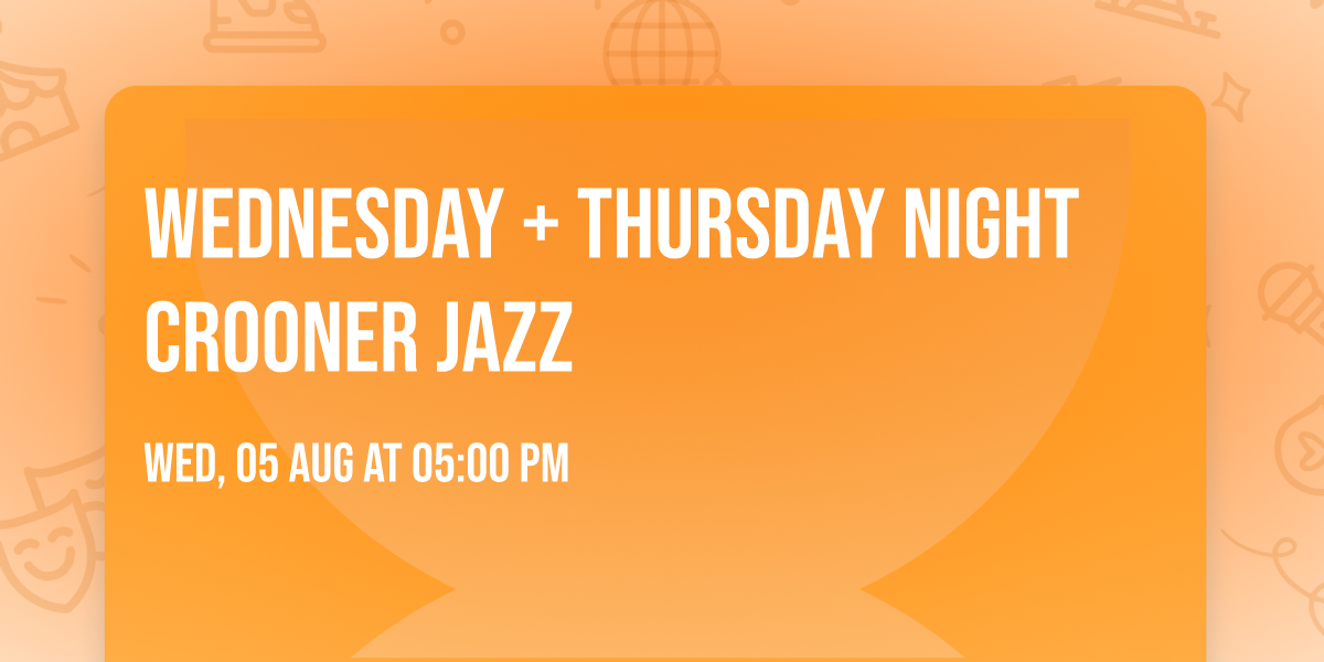 WEDNESDAY + THURSDAY NIGHT CROONER JAZZ