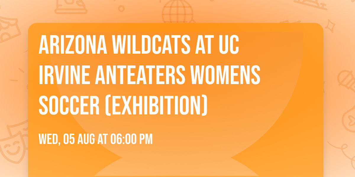 Arizona Wildcats at UC Irvine Anteaters Womens Soccer (Exhibition)