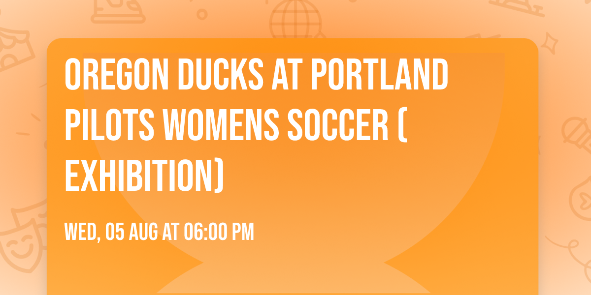 Oregon Ducks at Portland Pilots Womens Soccer (Exhibition)
