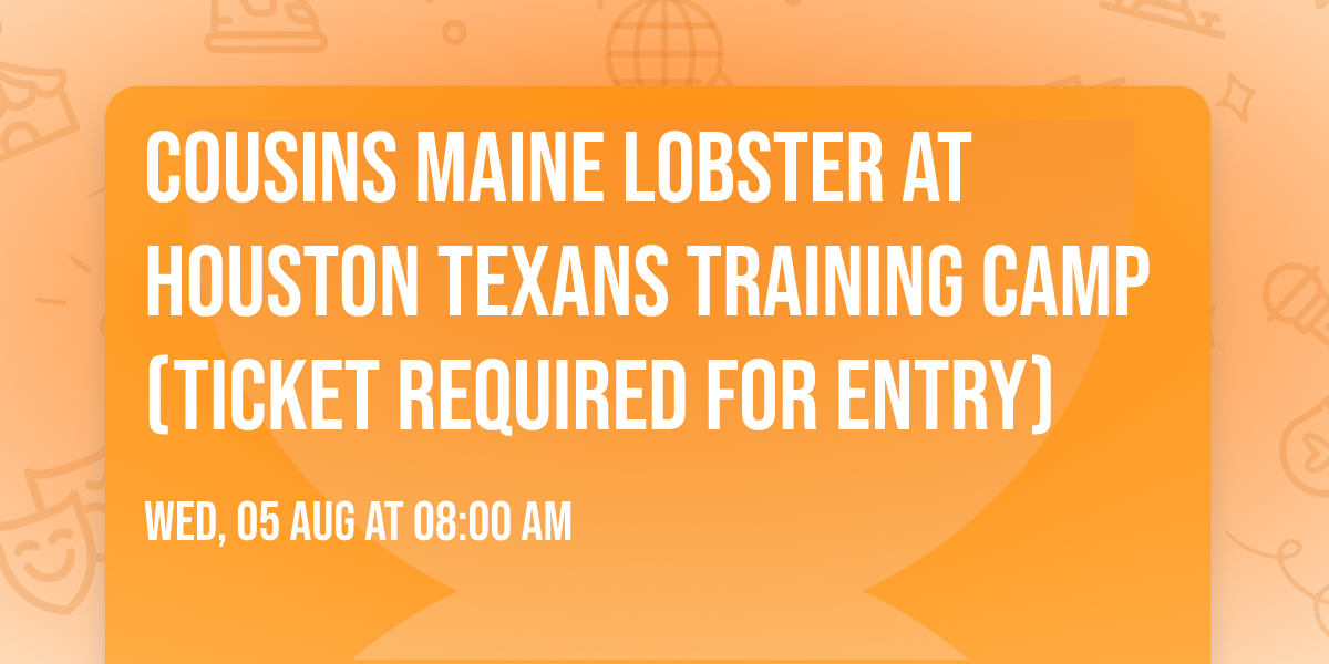 Cousins Maine Lobster at Houston Texans Training Camp (ticket required for entry)