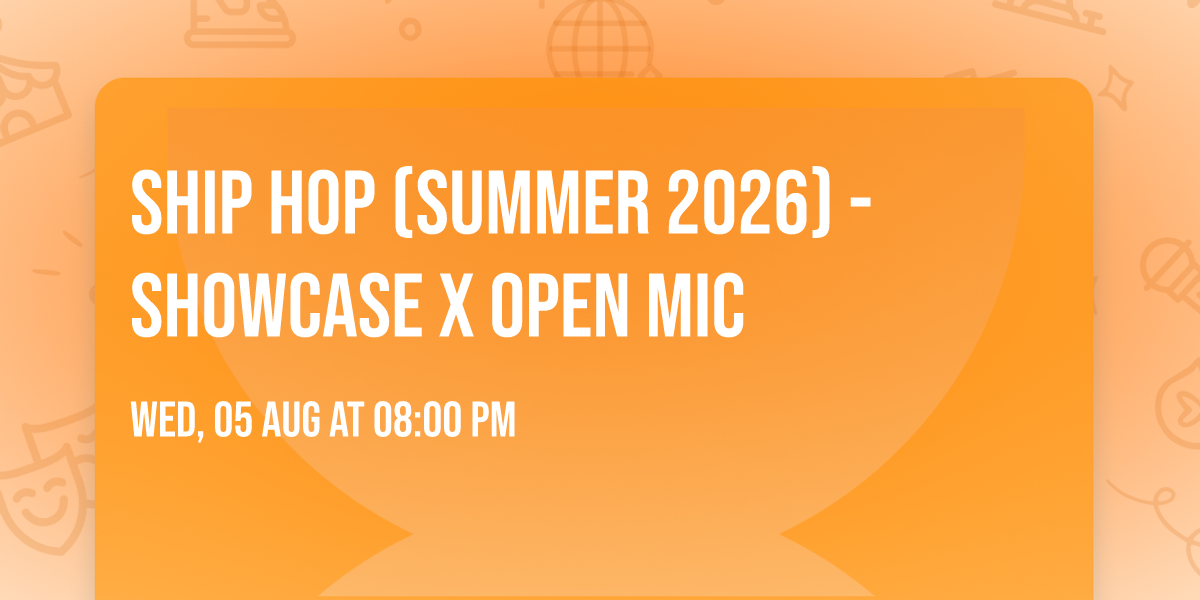 Ship Hop (Summer 2026) - Showcase x Open Mic