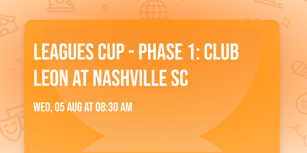 Leagues Cup - Phase 1: Club Leon at Nashville SC
