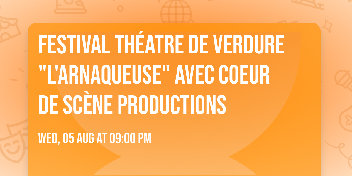 Festival Th\u00e9atre de verdure "L'ARNAQUEUSE"  avec Coeur de sc\u00e8ne productions