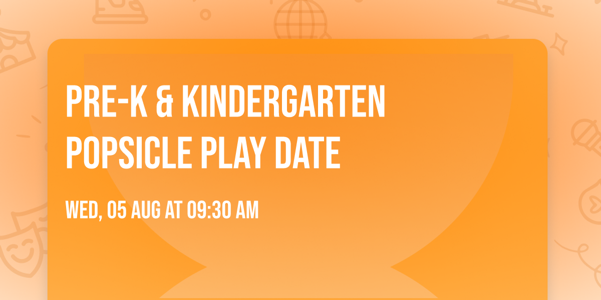 Pre-K & Kindergarten Popsicle Play date \ud83c\udf67