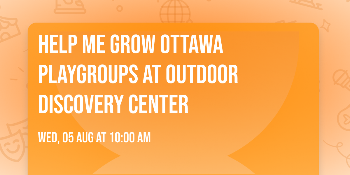 Help Me Grow Ottawa Playgroups at Outdoor Discovery Center