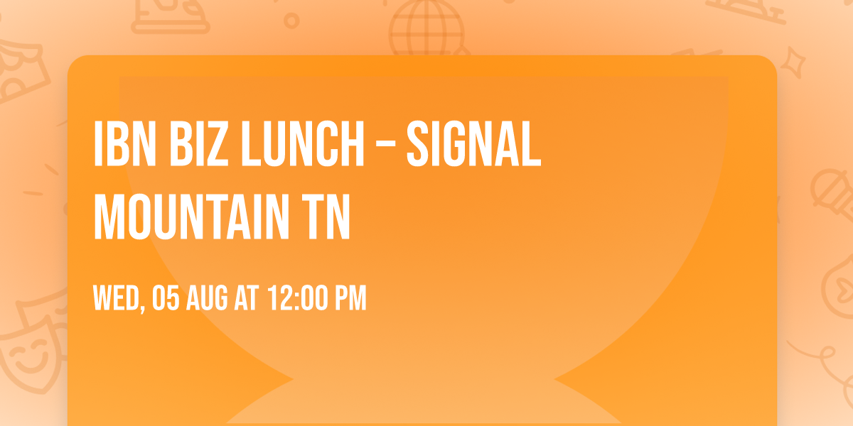 IBN Biz Lunch \u2013 Signal Mountain TN