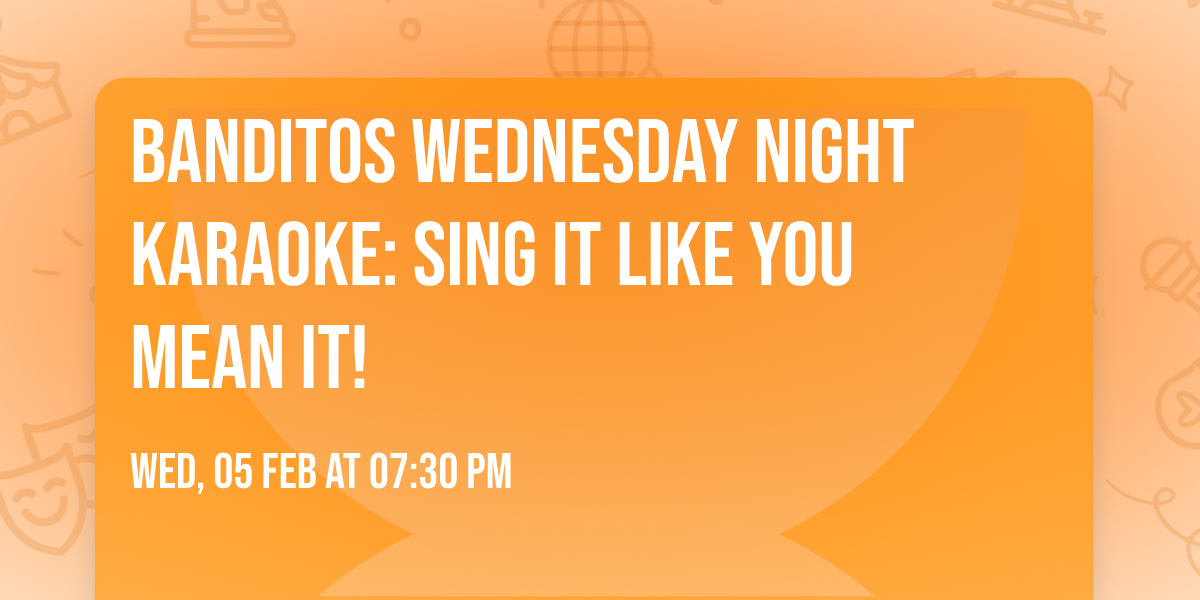 Banditos Wednesday Night Karaoke: Sing It Like You Mean It!