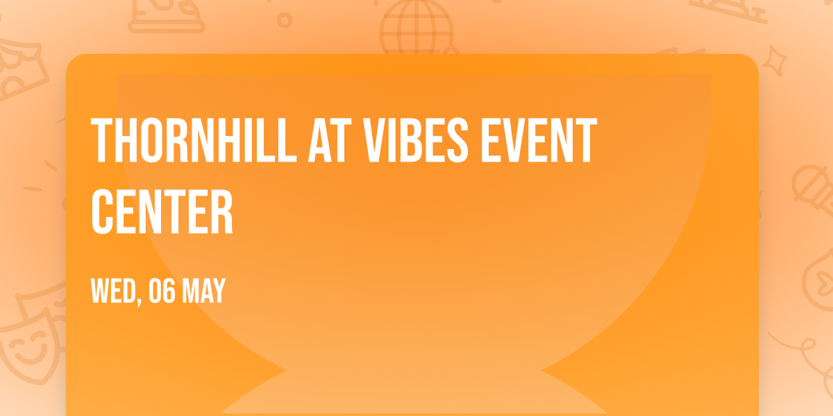 Thornhill at Vibes Event Center