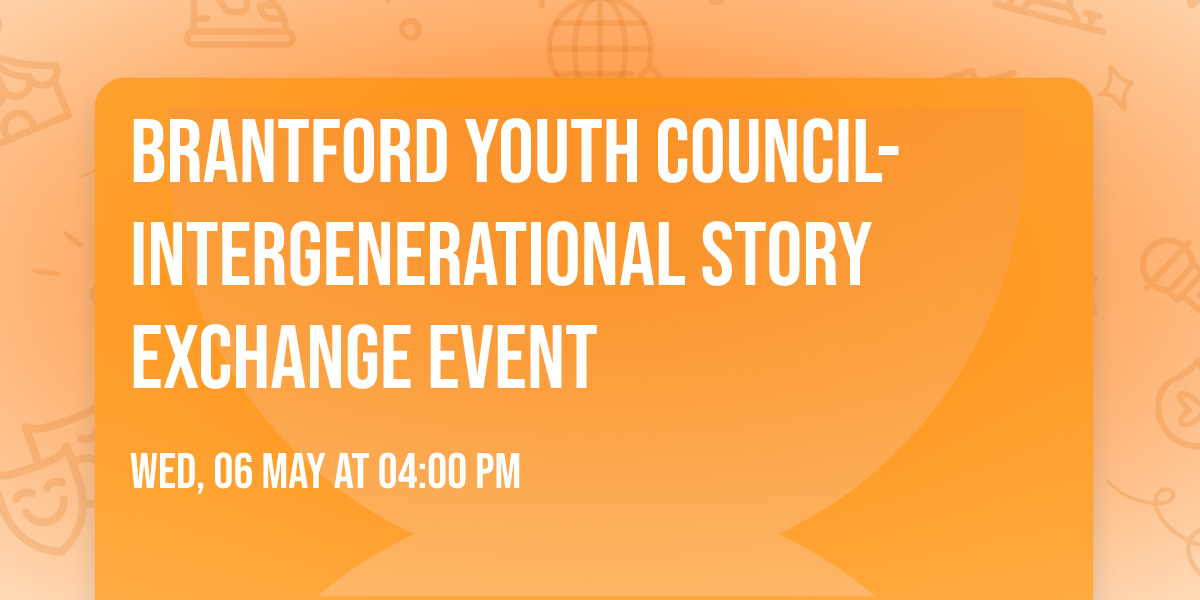Brantford  Youth Council- Intergenerational Story Exchange Event