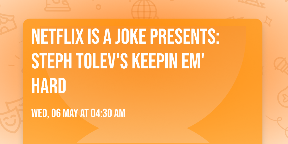Netflix Is A Joke Presents: Steph Tolev's Keepin Em' Hard
