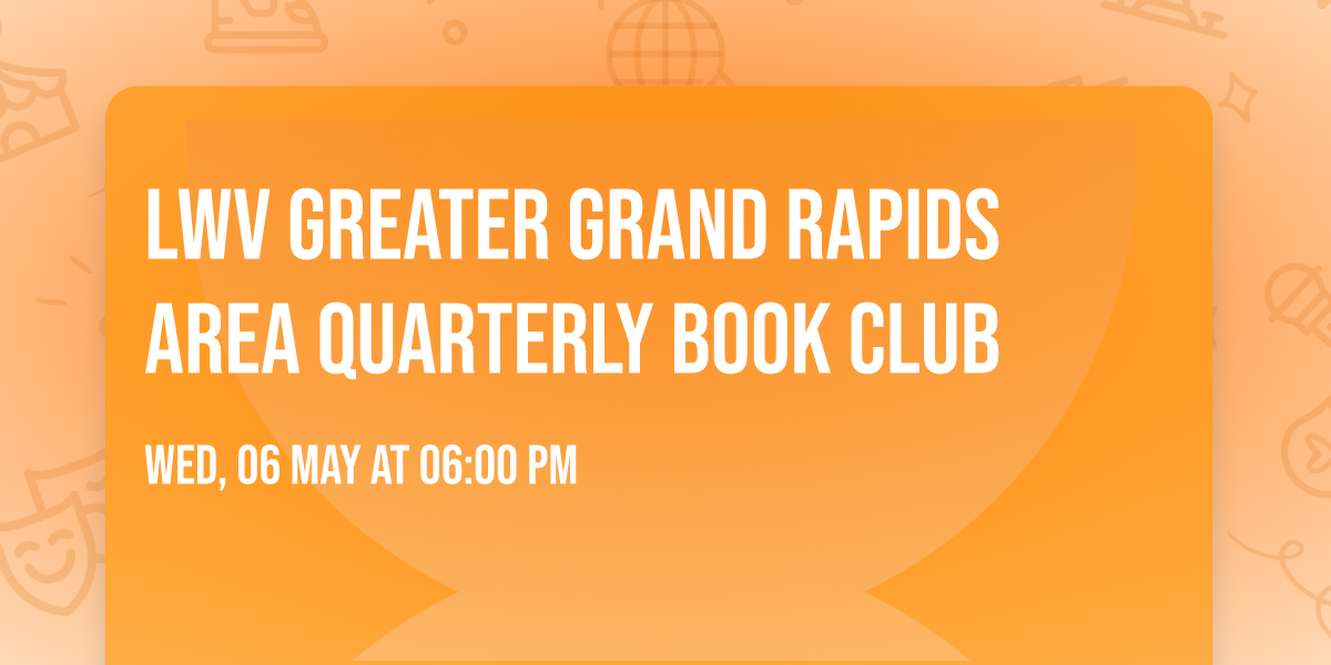 LWV Greater Grand Rapids Area Quarterly Book Club