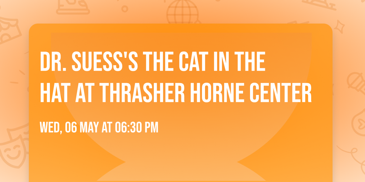 Dr. Suess's The Cat In The Hat at Thrasher Horne Center