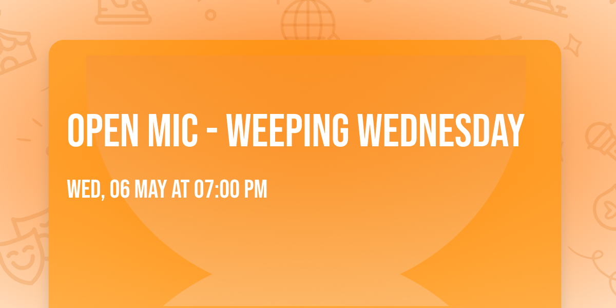 Open Mic - Weeping Wednesday