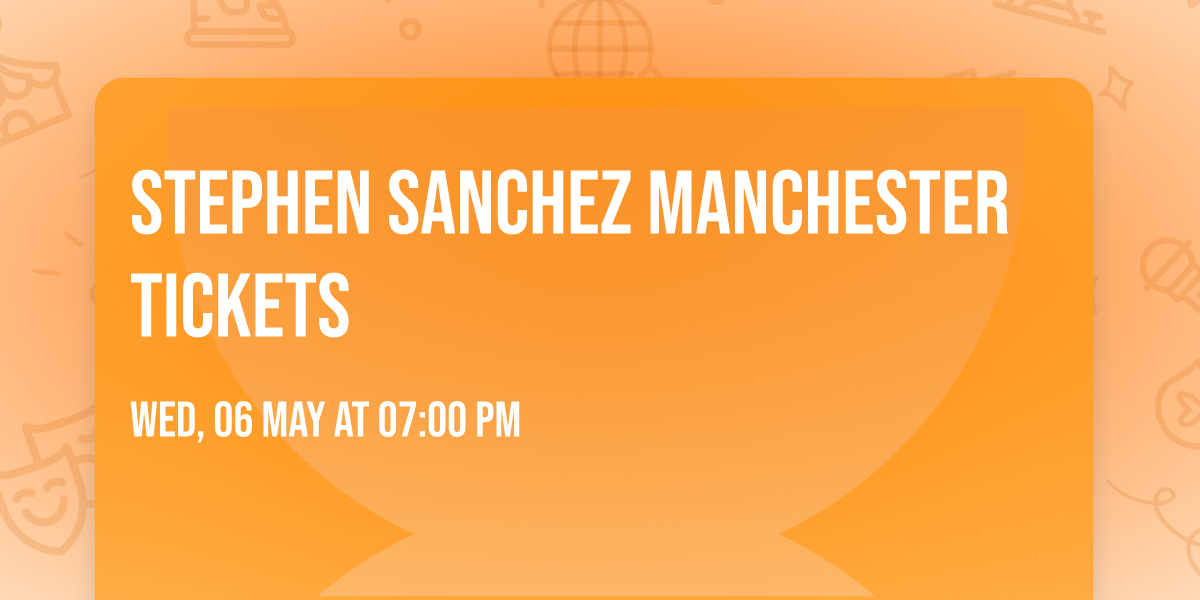 Stephen Sanchez Manchester Tickets