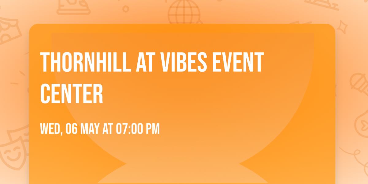Thornhill at Vibes Event Center