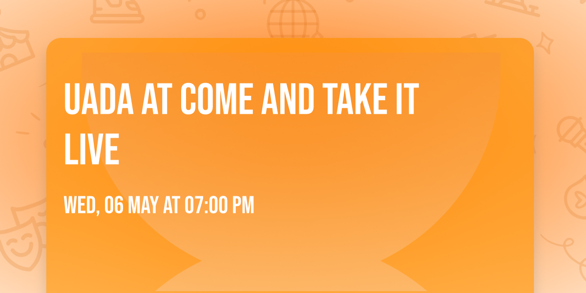 UADA at Come and Take It Live