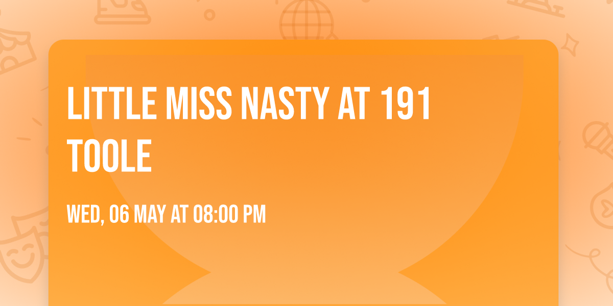 Little Miss Nasty at 191 Toole