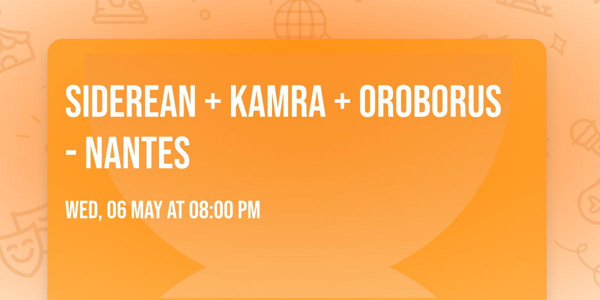 Siderean + Kamra + Oroborus - Nantes