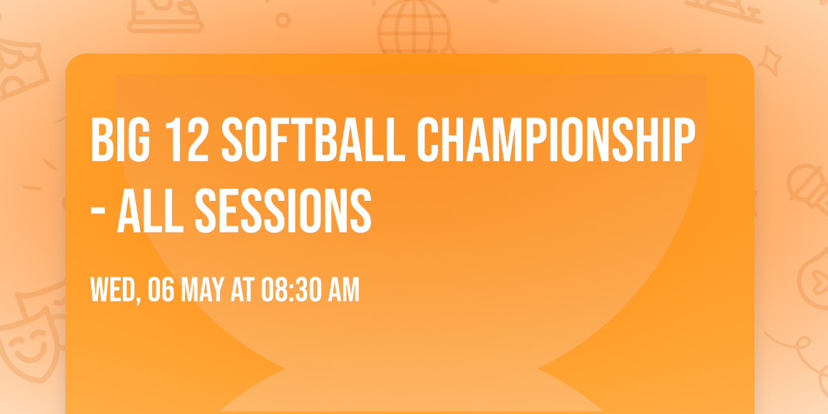 Big 12 Softball Championship - All Sessions