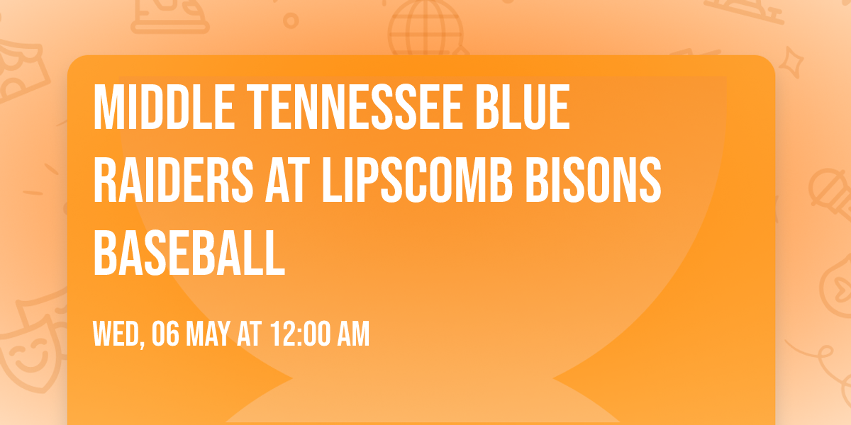 Middle Tennessee Blue Raiders at Lipscomb Bisons Baseball