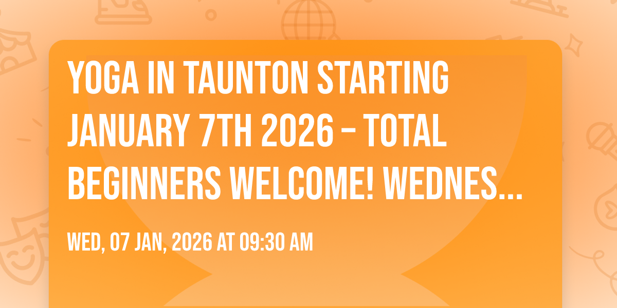 🌸 YOGA IN TAUNTON STARTING January 7th 2026  – Total Beginners Welcome! 🌸 Wednesdays  9:30–10:45am