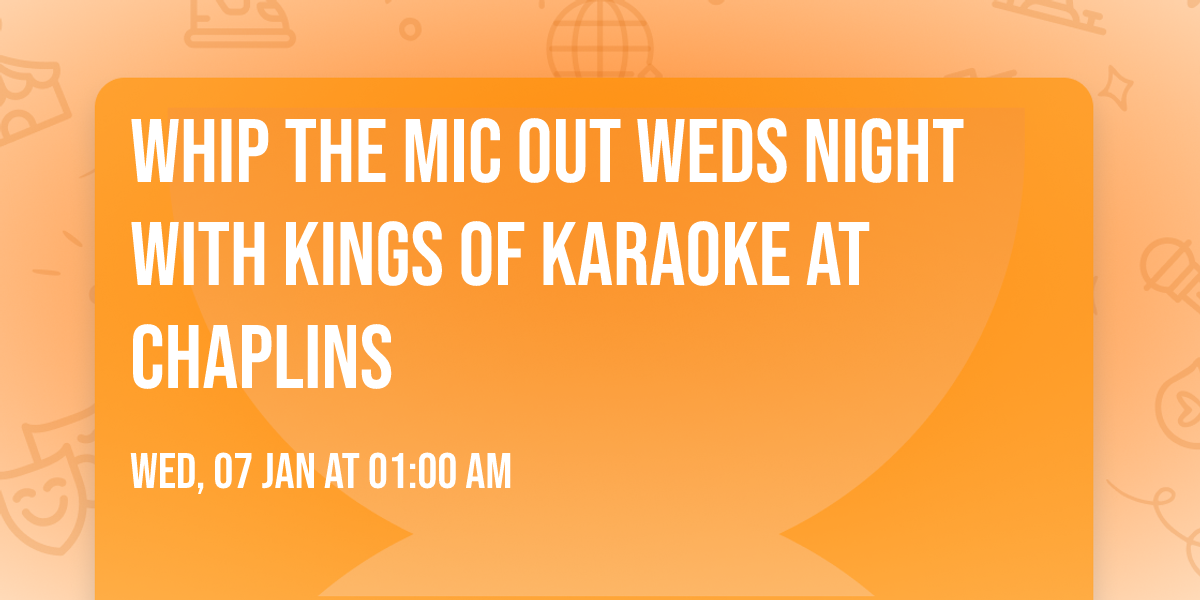 Whip the Mic out Weds night with Kings of Karaoke at Chaplins