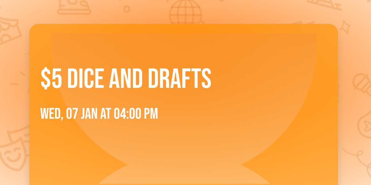$5 Dice and Drafts