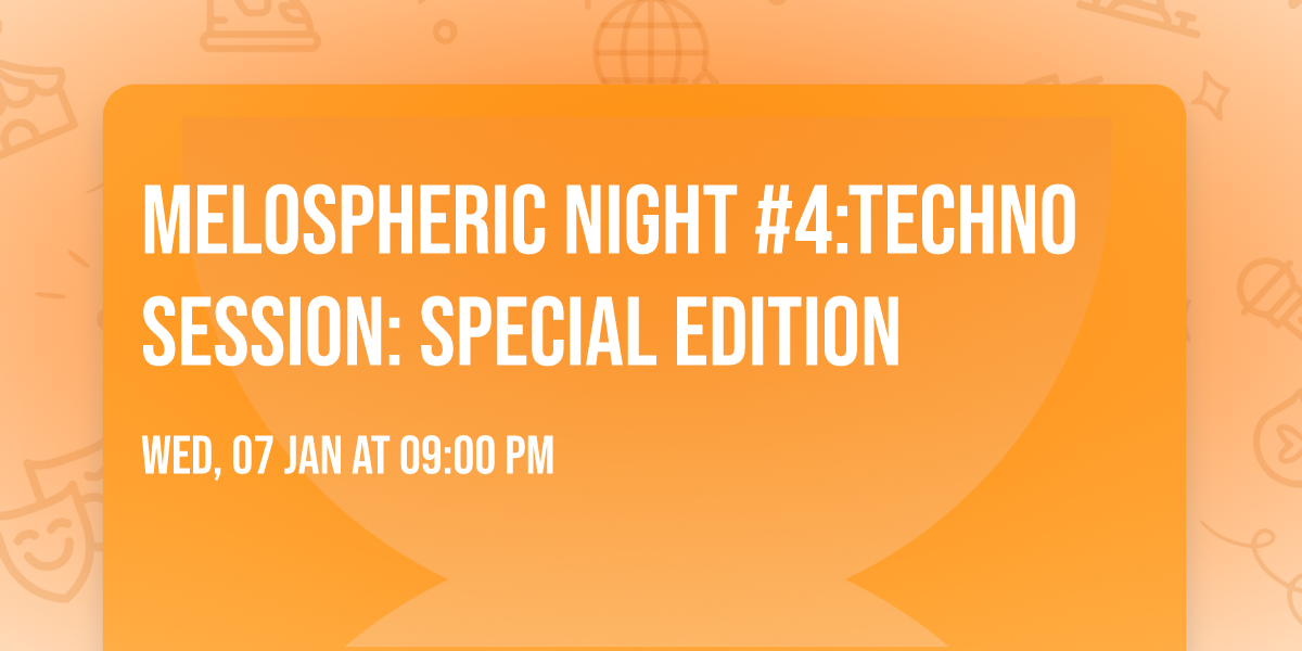 Melospheric Night #4:Techno Session: Special Edition