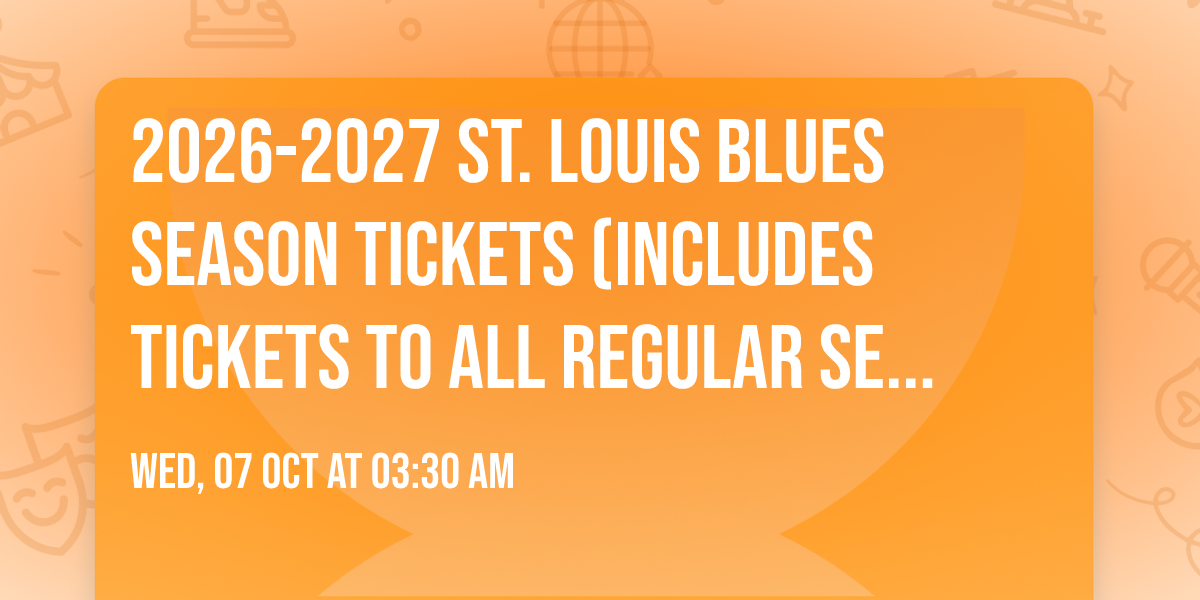 2026-2027 St. Louis Blues Season Tickets (Includes Tickets To All Regular Season Home Games)