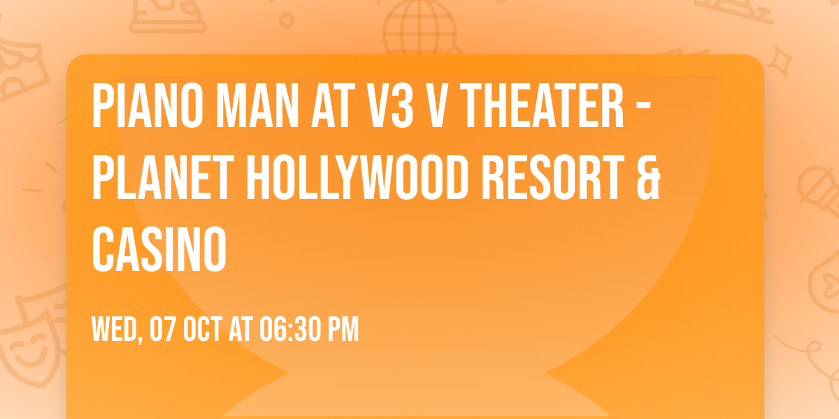 Piano Man at V3 V Theater - Planet Hollywood Resort & Casino