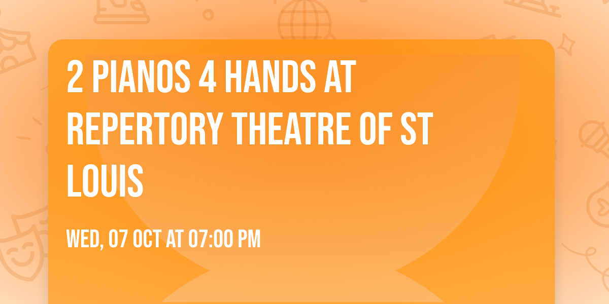 2 Pianos 4 Hands at Repertory Theatre of St Louis