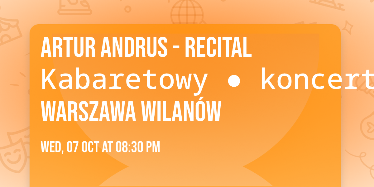 Artur Andrus - Recital Kabaretowy \u25cf koncert \/\/ Warszawa Wilan\u00f3w
